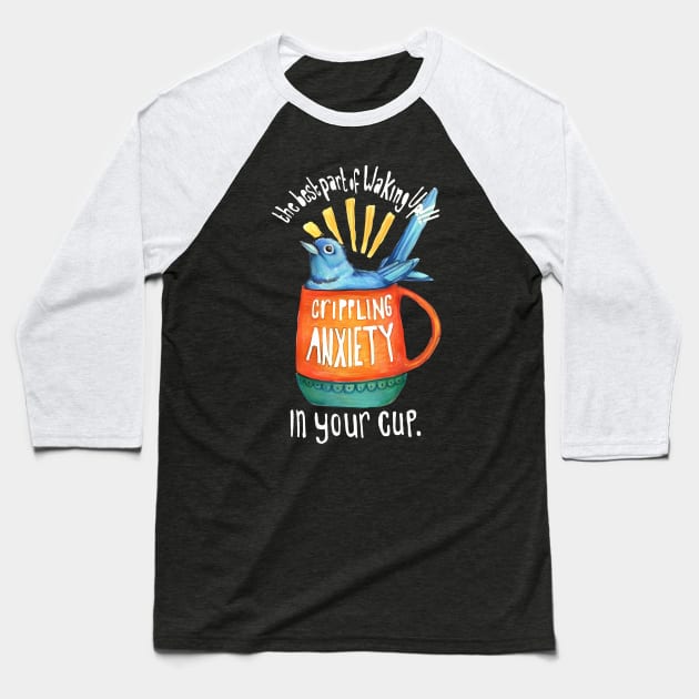 The Best Part Of Waking Up!!! Crippling Anxiety Baseball T-Shirt by YassineCastle